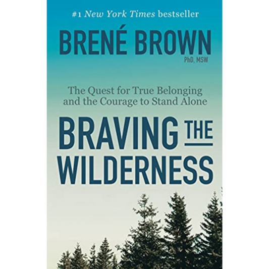 Braving the Wilderness: The Quest for True Belonging and the Courage to Stand Alone