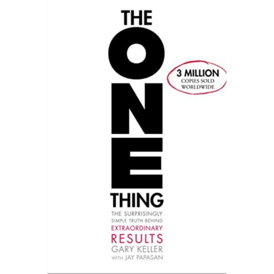 The ONE Thing: The Surprisingly Simple Truth About Extraordinary Results