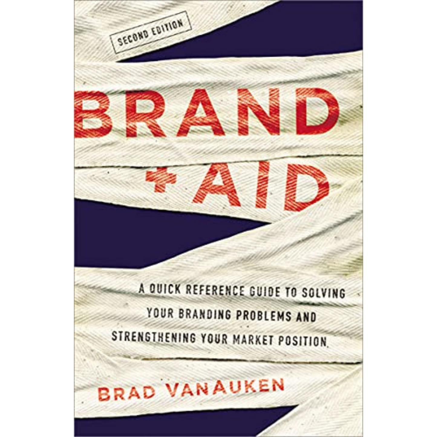 Brand Aid: A Quick Reference Guide to Solving Your Branding Problems and Strengthening Your Market Position