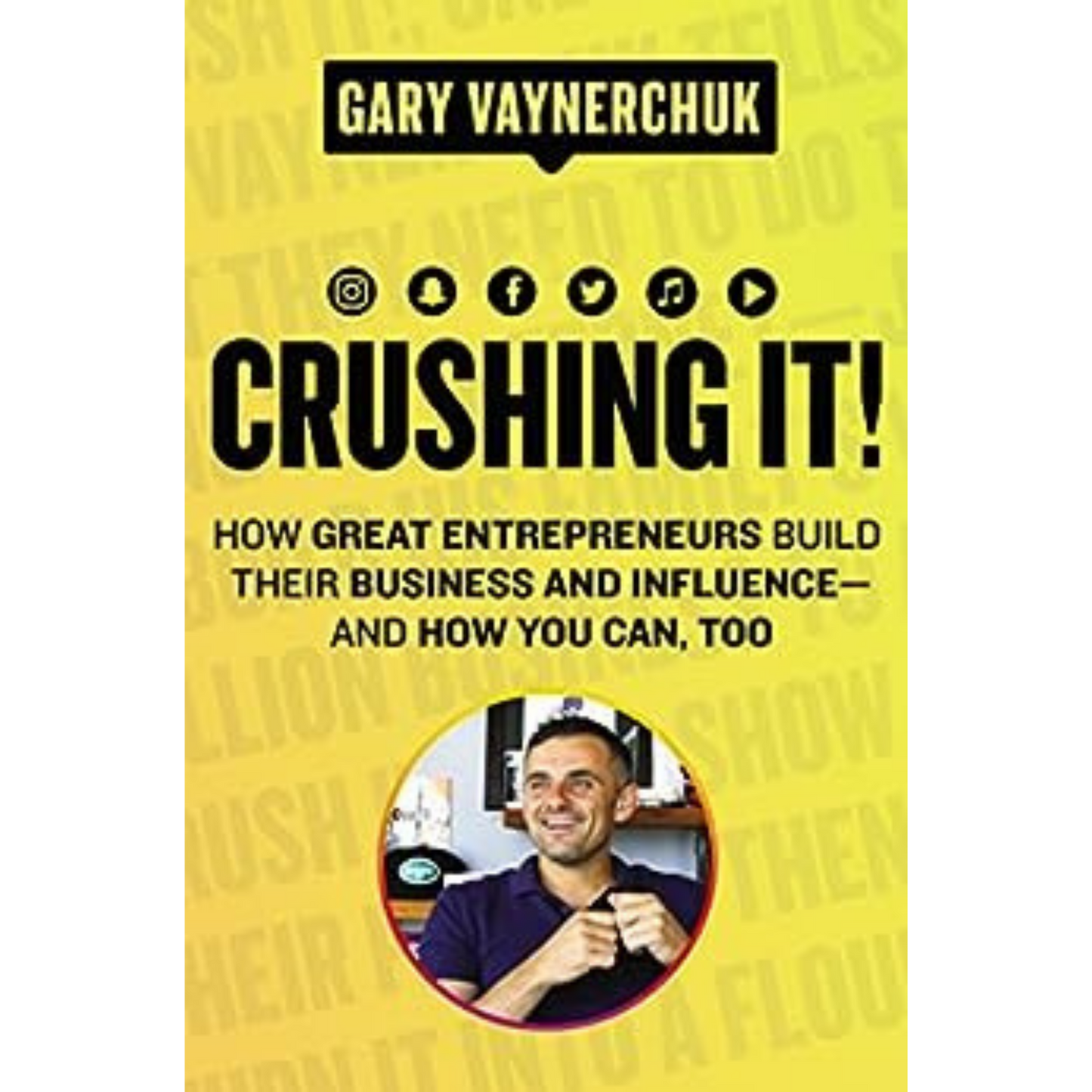 Crushing It!: How Great Entrepreneurs Build Their Business and Influence—and How You Can, Too