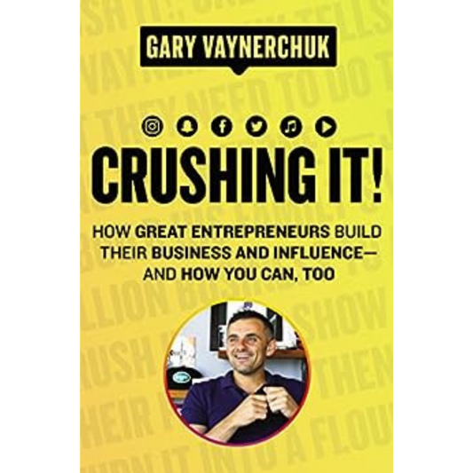 Crushing It!: How Great Entrepreneurs Build Their Business and Influence—and How You Can, Too
