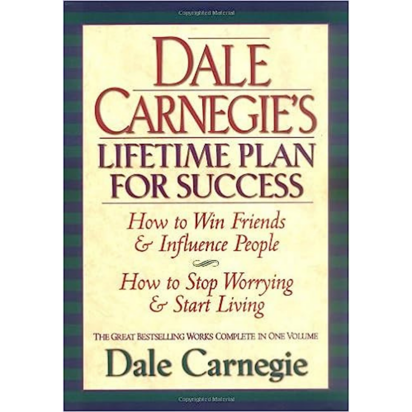 Dale Carnegie's Lifetime Plan for Success: The Great Bestselling Works Complete In One Volume