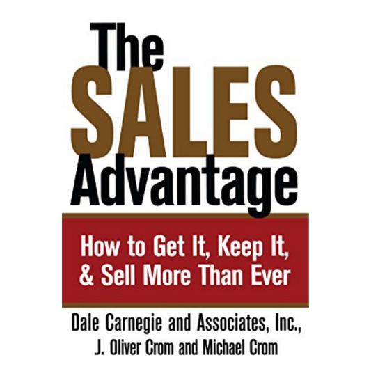 The Sales Advantage: How to Get It, Keep It, and Sell More Than Ever (Dale Carnegie Books)