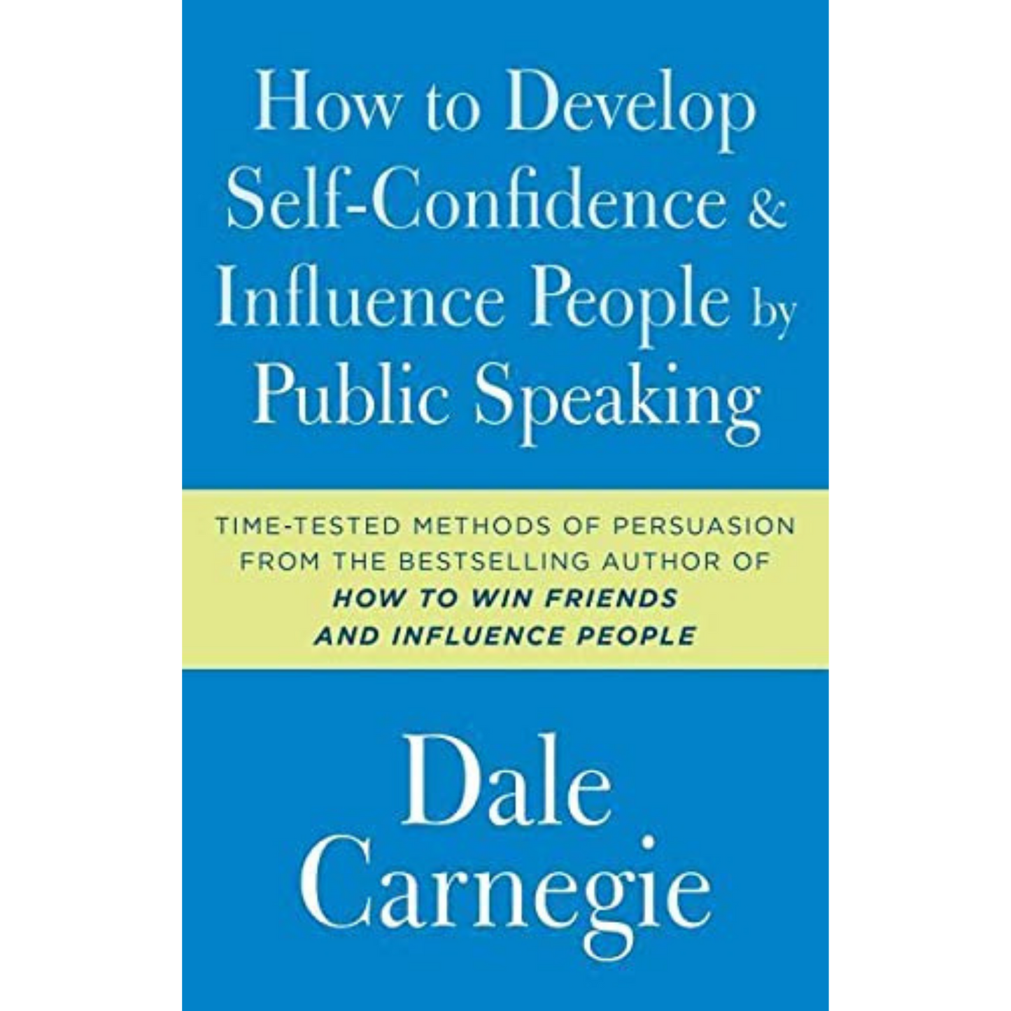 How to Develop Self-Confidence and Influence People by Public Speaking (Dale Carnegie Books)