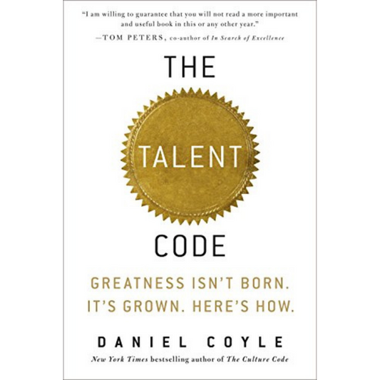 The Talent Code: Greatness Isn't Born. It's Grown. Here's How.