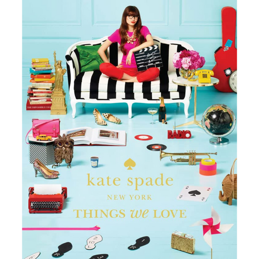 Kate Spade New York: Things We Love - Twenty Years of Inspiration, Intriguing Bits and Other Curiosities
