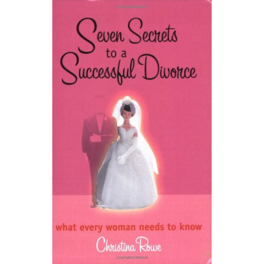 Seven Secrets to a Successful Divorce