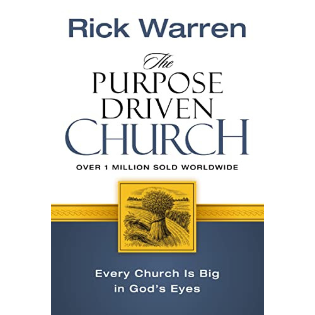 The Purpose Driven Church: Growth Without Compromising Your Message and Mission