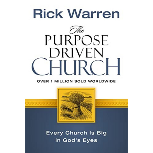 The Purpose Driven Church: Growth Without Compromising Your Message and Mission