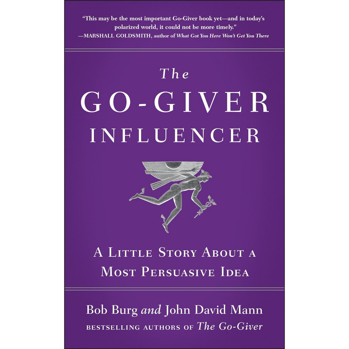 The Go-Giver Influencer: A Little Story About a Most Persuasive Idea (Go-Giver, Book 3)