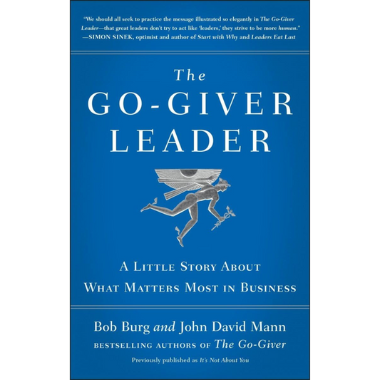 The Go-Giver Leader: A Little Story About What Matters Most in Business (Go-Giver, Book 2)
