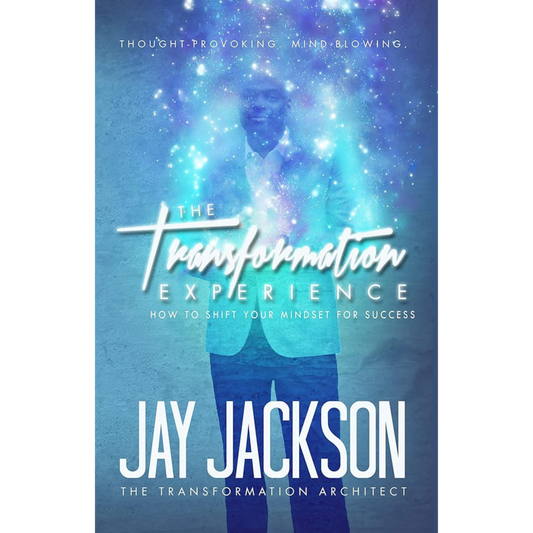 The Transformation Experience: How To Shift Your Mindset For Success
