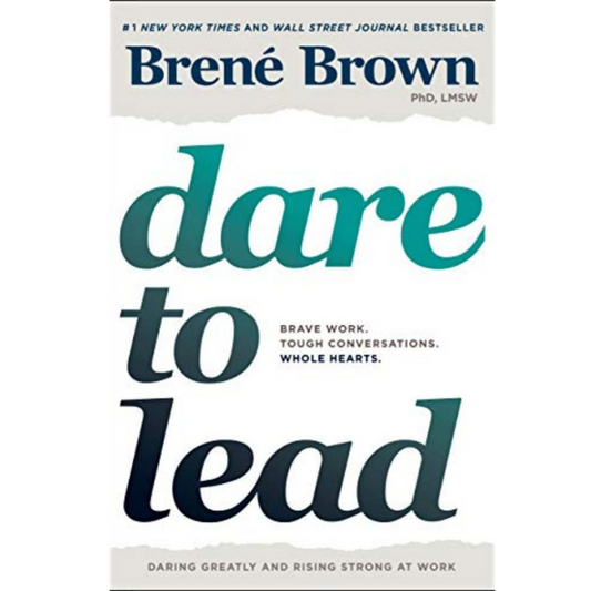 Dare to Lead: Brave Work. Tough Conversations. Whole Hearts.