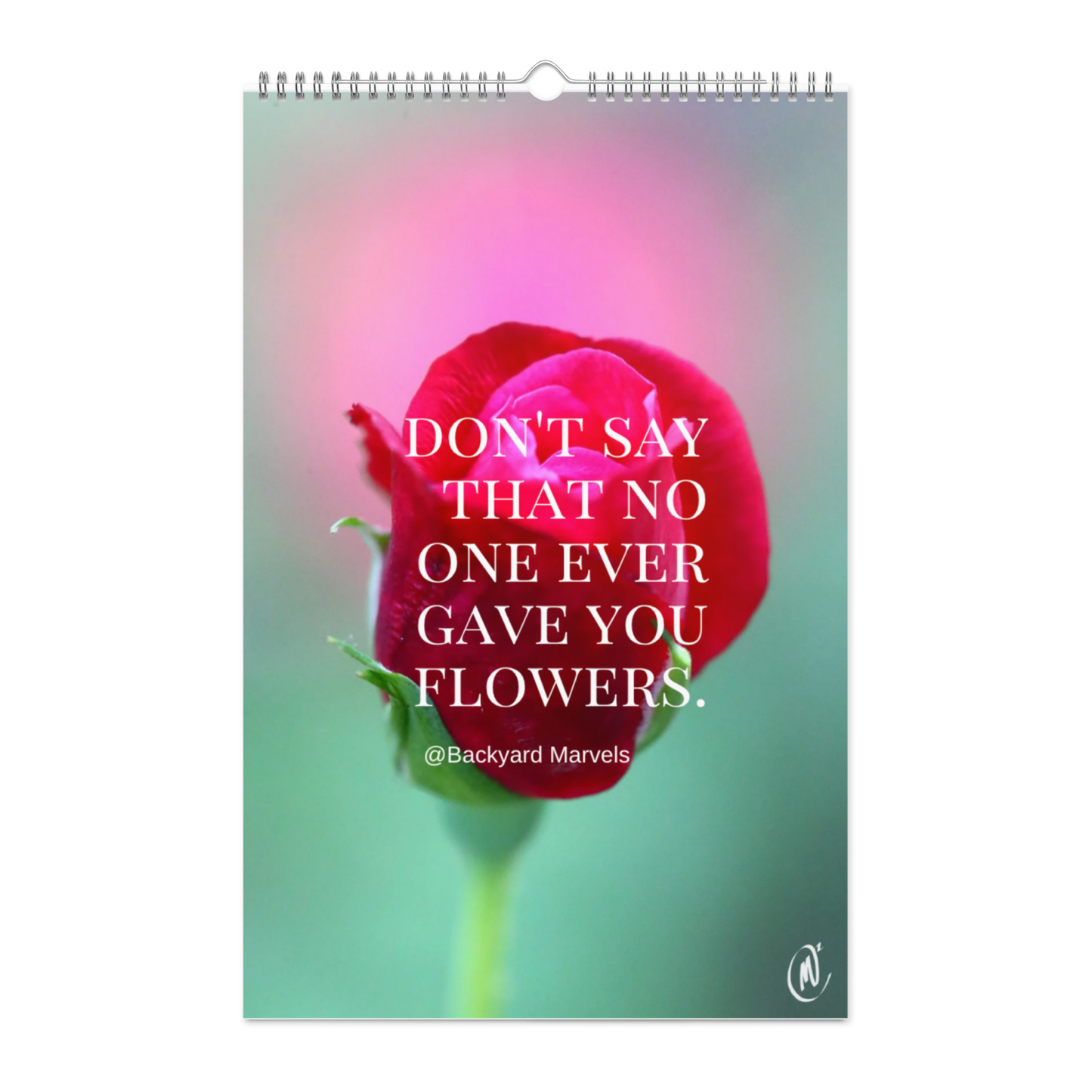 "Don't Say That No One Ever Gave You Flowers" @Backyard Marvels 2026 Wall Calendar
